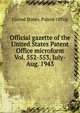 Official gazette of the United States Patent Office microform. Vol. 552-553, July-Aug. 1943, United States. Patent Office 