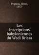 Les inscriptions babyloniennes du Wadi Brissa, Pognon, Henri, 1853- 