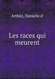 Les races qui meurent, Arth?z, Danielle d' 