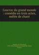 L'escroc du grand monde : com?die en trois actes, m?l?e de chant, Ancelot, M. (Fran?ois), 1794-1854,Th??tre du Vaudeville (Paris, France) 