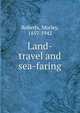 Land-travel and sea-faring, Roberts, Morley, 1857-1942 