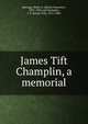 James Tift Champlin, a memorial, Henry S. Burrage 