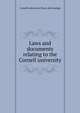Laws and documents relating to the Cornell university, Cornell university. [from old catalog] 