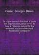 Le r?gne animal distribu? d'apr?s son organisation, pour servir de base ? l'histoire naturelle des animaux et d'introduction ? l'anatomie compar?e., Cuvier Georges 
