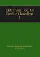 L'?tranger : ou, La famille Llewellyn, Chomel, Antoine-Ang?lique, 1729-1818 