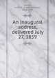 An inaugural address, delivered July 27, 1859, Loomis, Justin R. (Justin Rudolph), 1810-1898 