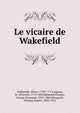 Le vicaire de Wakefield, Goldsmith, Oliver, 1730?-1774,Aignan, M. (Etienne), 1773-1824,R?mond,Thomas, George Housman, 1824-1868,Macquoid, Thomas Robert, 1820-1912 