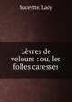 L?vres de velours : ou, les folles caresses, Suceytte, Lady 