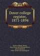 Dover college register, 1871-1894, Dover college, Dover, Eng. [from old catalog],Davis, Alfred Herbert, 1864- [from old catalog] ed 