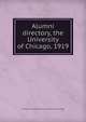 Alumni directory, the University of Chicago, 1919, Chicago. University. Alumni council. [from old catalog] 