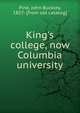 King's college, now Columbia university, Pine, John Buckley, 1857- [from old catalog] 