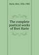 The complete poetical works of Bret Harte, Harte, Bret, 1836-1902 