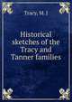 Historical sketches of the Tracy and Tanner families, Tracy, M. J 