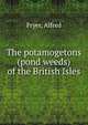 The potamogetons (pond weeds) of the British Isles, Fryer, Alfred 