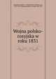 Wojna polsko-rosyjska w roku 1831, Sokolnicki, Micha, b. 1880,Willisen, Wilhelm von, 1790-1879. Kampania polsko-rosyjska roku 1831 