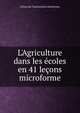L'Agriculture dans les ?coles en 41 le?ons microforme, Fr?res de l'instruction chr?tienne 