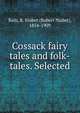 Cossack fairy tales and folk-tales. Selected, Bain, R. Nisbet (Robert Nisbet), 1854-1909 