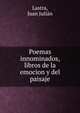 Poemas innominados, libros de la emocion y del paisaje, Lastra, Juan Juli?n 