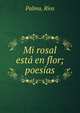 Mi rosal est? en flor; poes?as, Palma, Rios 