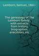 The genealogy of the Lamborn family : with extracts from history, biographies, anecdotes, etc., Lamborn, Samuel, 1861- 
