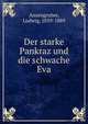 Der starke Pankraz und die schwache Eva, Anzengruber, Ludwig, 1839-1889 