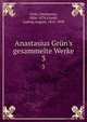 Anastasius Gr?n's gesammelte Werke, Gr?n, Anastasius, 1806-1876,Frankl, Ludwig August, 1810-1894 