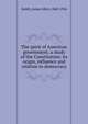 The spirit of American government; a study of the Constitution: its origin, influence and relation to democracy, Smith, James Allen, 1860-1926 
