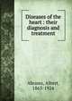 Diseases of the heart : their diagnosis and treatment, Abrams, Albert, 1863-1924 