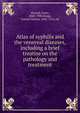 Atlas of syphilis and the venereal diseases, including a brief treatise on the pathology and treatment, Mracek, Franz, 1848-1908,Bangs, Lemuel Bolton, 1842-1914, ed 