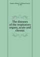 The diseases of the respiratory organs, acute and chronic, Waugh, William F. (William Francis), b. 1849 
