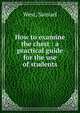 How to examine the chest : a practical guide for the use of students, West, Samuel 