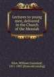 Lectures to young men, delivered in the Church of the Messiah, Eliot, William Greenleaf, 1811-1887. [from old catalog] 