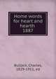 Home words for heart and hearth . 1887, Bullock, Charles, 1829-1911, ed 