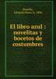 El libro azul : novelitas y bocetos de costumbres, Bustillo, Eduardo Hano, b. 1836 