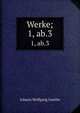 Werke;. 1, ab.3, Johann Wolfgang Goethe 