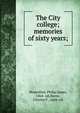 The City college; memories of sixty years;, Mosenthal, Philip James, 1864- ed,Horne, Charles F., joint. ed 