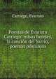 Poes?as de Evaristo Carriego: misas herejes, la canci?n del barrio, poemas p?stumos, Carriego, Evaristo 