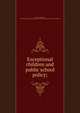 Exceptional children and public school policy;, Gesell, Arnold Lucius, 1880- [from old catalog],Yale university. Anna M. R. Lauder memorial foundation 