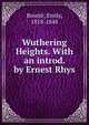 Wuthering Heights. With an introd. by Ernest Rhys, Bronte?, Emily, 1818-1848 