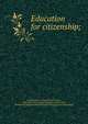 Education for citizenship;, Kerchensteiner, Georg Michael Anton, 1854- [from old catalog],Pressland, Arthur John, [from old catalog] tr,Commercial club of Chicago. [from old catalog] 
