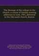 The Message of the college to the church; a course of Sunday evening addresses in Lent, 1901, delivered in the Old south church, Boston, Francis Greenwood Peabody 