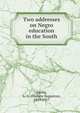 Two addresses on Negro education in the South, Gunby, A. A. (Andrew Augustus), 1849-1917 