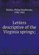 Letters descriptive of the Virginia springs;, Nicklin, Philip Houlbrooke, 1786-1842 