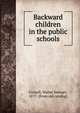 Backward children in the public schools, Cornell, Walter Stewart, 1877- [from old catalog] 