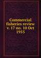 Commercial fisheries review. v. 17 no. 10 Oct 1955, United States. National Marine Fisheries Service,U.S. Fish and Wildlife Service,United States. Bureau of Commericial Fisheries 