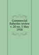Commercial fisheries review. v. 20 no. 5 May 1958, United States. National Marine Fisheries Service,U.S. Fish and Wildlife Service,United States. Bureau of Commericial Fisheries 