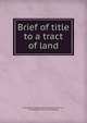 Brief of title to a tract of land, Elmwood mutual land and improvement co., Philadelphia. [from old catalog] 