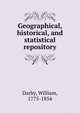 Geographical, historical, and statistical repository, Darby, William, 1775-1854 