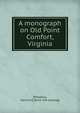 A monograph on Old Point Comfort, Virginia, [Phoebus, Harrison] [from old catalog] 