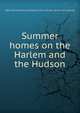 Summer homes on the Harlem and the Hudson, New York central and Hudson river railroad. [from old catalog] 